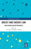 Brexit And Energy Law (Legal Perspectives On Brexit)