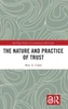The Nature And Practice Of Trust (Routledge Studies In Contemporary Philosophy)