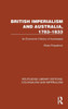 British Imperialism And Australia, 17831833 (Routledge Library Editions: Colonialism And Imperialism)