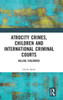 Atrocity Crimes, Children And International Criminal Courts