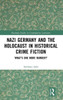 Nazi Germany And The Holocaust In Historical Crime Fiction (Routledge Studies In Contemporary Literature)