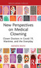 New Perspectives On Medical Clowning: Clown Doctors In Covid-19, Wartime, And The Everyday