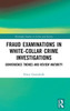 Fraud Examinations In White-Collar Crime Investigations (Routledge Studies In Crime And Society)