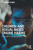 Children And Sexual-Based Online Harms (Understanding Children'S Life Online)