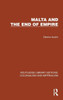 Malta And The End Of Empire (Routledge Library Editions: Colonialism And Imperialism)