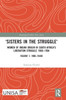 'Sisters In The Struggle': Women Of Indian Origin In South Africa'S Liberation Struggle 19001994 (Volume 1: 19001940S) (Routledge/Unisa Press Series)