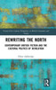Rewriting The North: Contemporary British Fiction And The Cultural Politics Of Devolution (21St Century Perspectives On British Literature And Society)