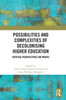 Possibilities And Complexities Of Decolonising Higher Education: Critical Perspectives On Praxis