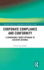 Corporate Compliance And Conformity (Routledge Advances In Management And Business Studies)