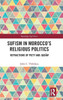 Sufism In Morocco'S Religious Politics (Routledge Sufi Series)