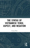 The Syntax Of Vietnamese Tense, Aspect, And Negation