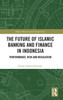 The Future Of Islamic Banking And Finance In Indonesia (Islamic Business And Finance Series)
