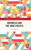 Indonesia And The Indo-Pacific (Routledge Security In Asia Pacific Series)