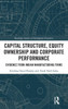 Capital Structure, Equity Ownership And Corporate Performance (Routledge Studies In Development Economics)