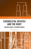 Exoskeletal Devices And The Body (Routledge Advances In Sociology)