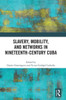Slavery, Mobility, And Networks In Nineteenth-Century Cuba