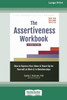 The Assertiveness Workbook: How To Express Your Ideas And Stand Up For Yourself At Work And In Relationships (16Pt Large Print Edition)