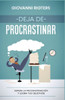 Deja De Procrastinar: Supera La Procrastinación Y Logra Tus Objetivos (Spanish Edition)