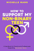 How To Support My Non-Binary Teen: A Guide For Parents And Caregivers