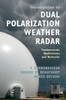 Introduction To Dual Polarization Weather Radar: Fundamentals, Applications, And Networks