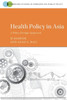 Health Policy In Asia (Cambridge Studies In Comparative Public Policy)