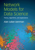 Network Models For Data Science: Theory, Algorithms, And Applications