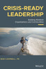 Crisis-Ready Leadership: Building Resilient Organizations And Communities