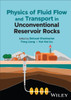 Physics Of Fluid Flow And Transport In Unconventional Reservoir Rocks