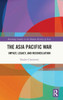 The Asia Pacific War (Routledge Studies In The Modern History Of Asia)