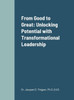 From Good To Great: Unlocking Potential With Transformational Leadership
