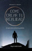 Cómo Crear Tu Realidad (Spanish Edition)
