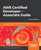 AWS Certified Developer � Associate Guide: Your one-stop solution to passing the AWS developer's 2019 (DVA-C01) certification, 2nd Edition