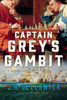 Captain Grey'S Gambit: A Novel (A Thomas Grey Novel, 2)