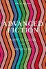 Advanced Fiction: A Writer'S Guide And Anthology (Bloomsbury Writer'S Guides And Anthologies)