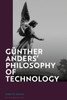 Günther Anders Philosophy Of Technology: From Phenomenology To Critical Theory
