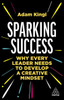 Sparking Success: Why Every Leader Needs To Develop A Creative Mindset