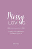 Messy Loving: A Christian Girl’s Companion for Healing after a Break-up
