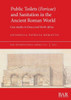 Public Toilets (Foricae) And Sanitation In The Ancient Roman World: Case Studies In Greece And North Africa (International)