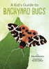 A Kid'S Guide To Backyard Bugs