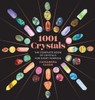 1001 Crystals: The Complete Book Of Crystals For Every Purpose (1001 Series)