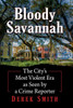 Bloody Savannah: The City'S Most Violent Era As Seen By A Crime Reporter