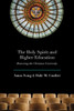 The Holy Spirit And Higher Education: Renewing The Christian University