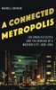 A Connected Metropolis: Los Angeles Elites And The Making Of A Modern City, 18901965