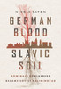 German Blood, Slavic Soil: How Nazi Königsberg Became Soviet Kaliningrad (Battlegrounds: Cornell Studies In Military History)