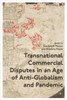 Transnational Commercial Disputes In An Age Of Anti-Globalism And Pandemic