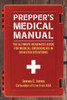 Prepper'S Medical Manual: The Ultimate Readiness Guide For Medical Emergencies In Disaster Situations