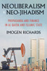 Neoliberalism And Neo-Jihadism: Propaganda And Finance In Al Qaeda And Islamic State (Manchester University Press)