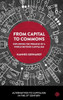 From Capital To Commons: Exploring The Promise Of A World Beyond Capitalism (Alternatives To Capitalism In The 21St Century)