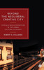 Beyond The Neoliberal Creative City: Critique And Alternatives In The Urban Cultural Economy