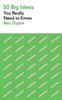 50 Big Ideas You Really Need To Know (50 Ideas You Really Need To Know)